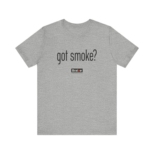 Got Smoke? Tee