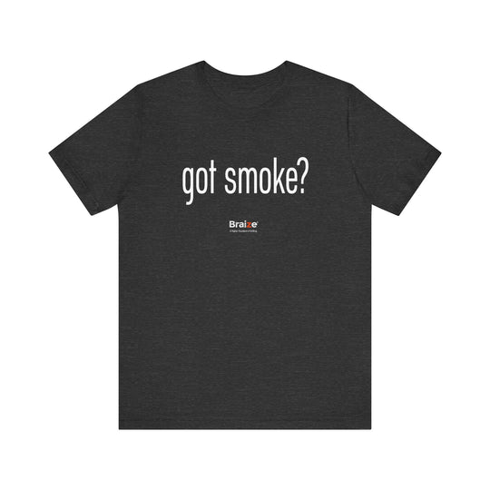 Got Smoke? Tee